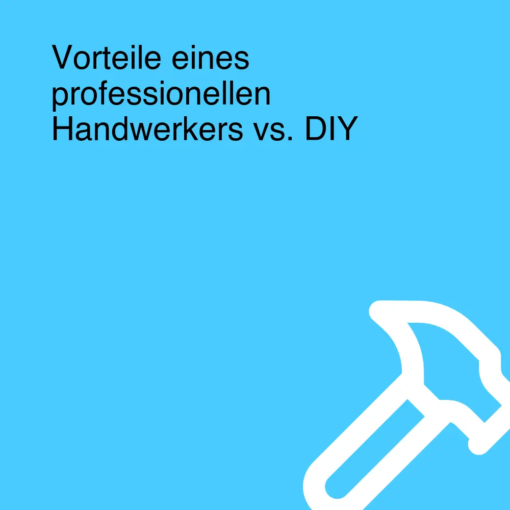 Vorteile eines professionellen Handwerkers vs. DIY