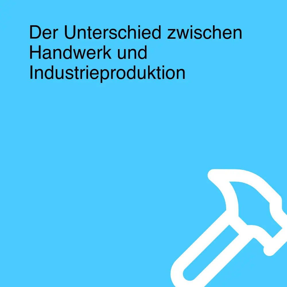 Der Unterschied zwischen Handwerk und Industrieproduktion