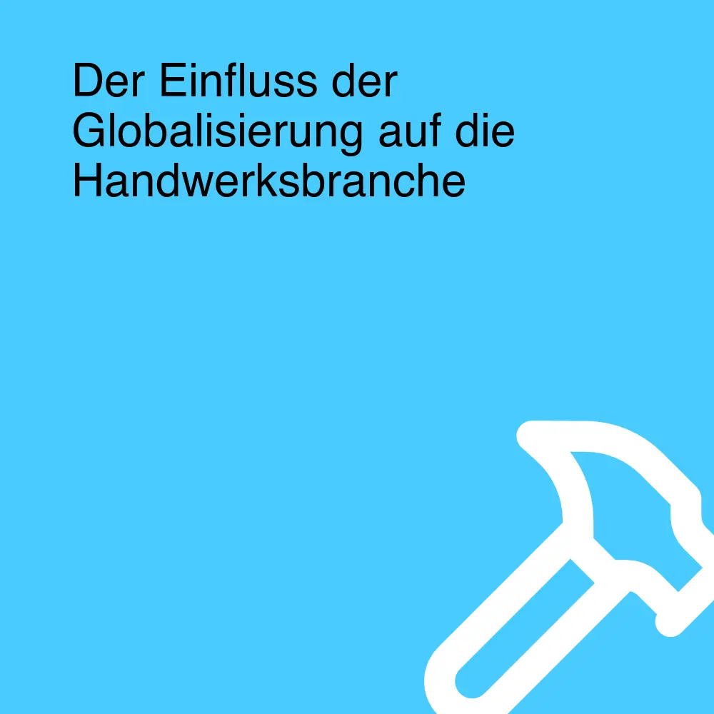 Der Einfluss der Globalisierung auf die Handwerksbranche