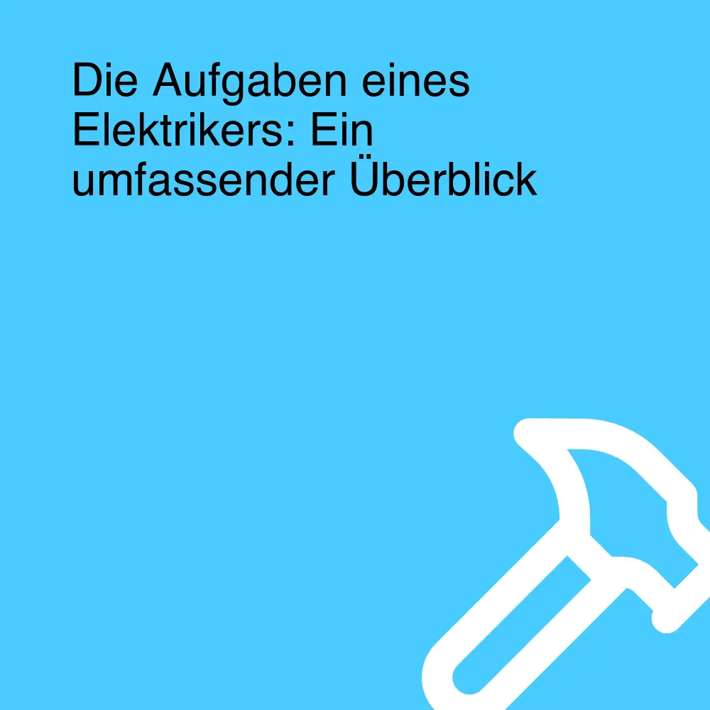 Die Aufgaben eines Elektrikers: Ein umfassender Überblick