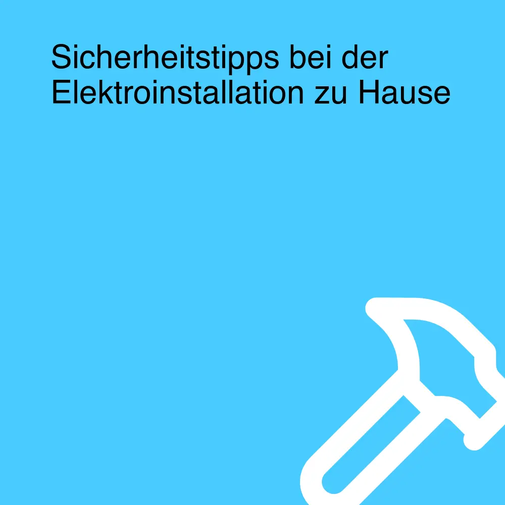 Sicherheitstipps bei der Elektroinstallation zu Hause