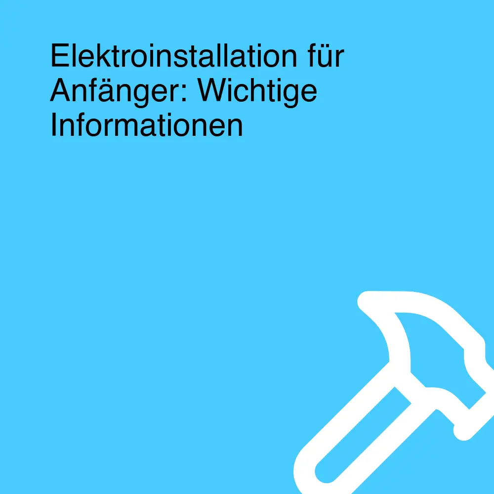 Elektroinstallation für Anfänger: Wichtige Informationen