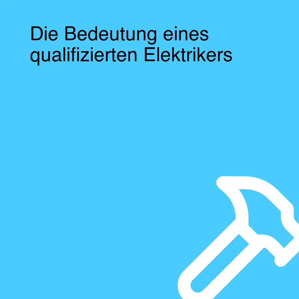 Die Bedeutung eines qualifizierten Elektrikers