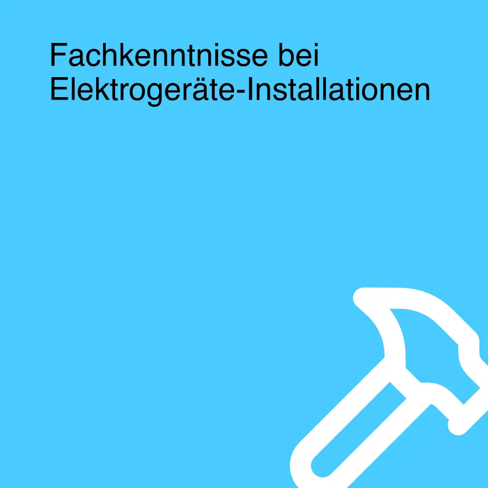 Fachkenntnisse bei Elektrogeräte-Installationen