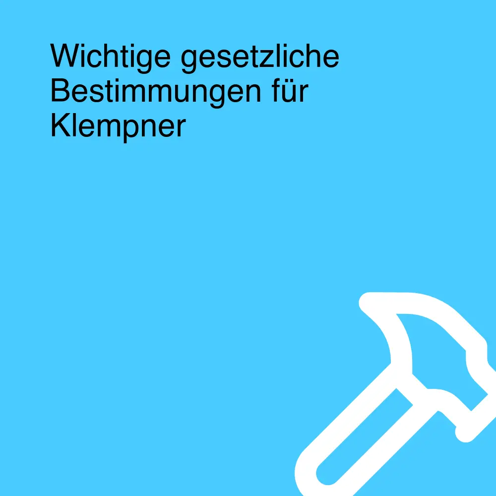 Wichtige gesetzliche Bestimmungen für Klempner