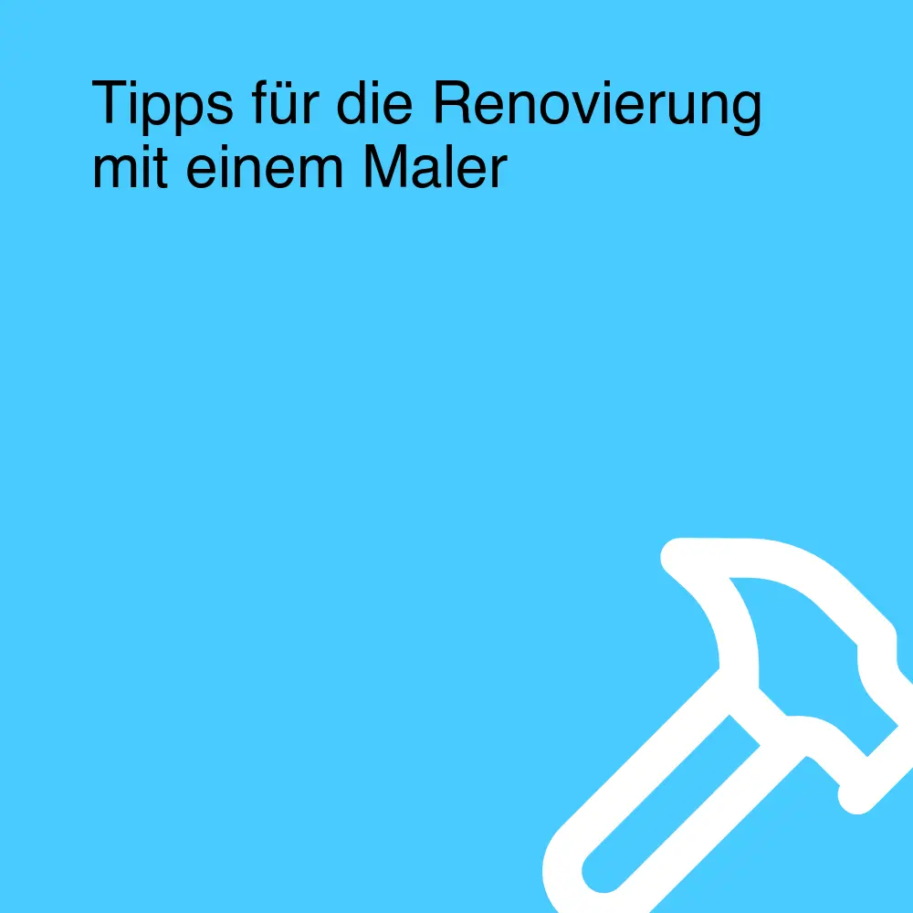 Tipps für die Renovierung mit einem Maler