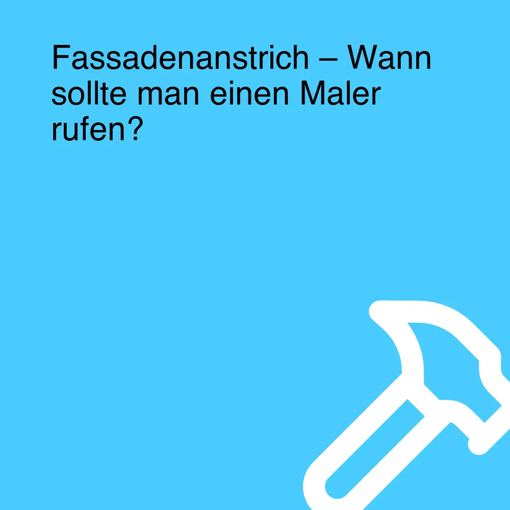 Fassadenanstrich – Wann sollte man einen Maler rufen?