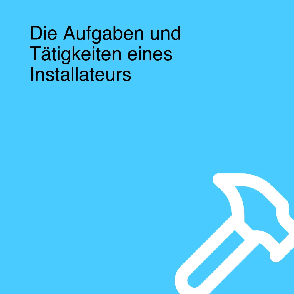 Die Aufgaben und Tätigkeiten eines Installateurs