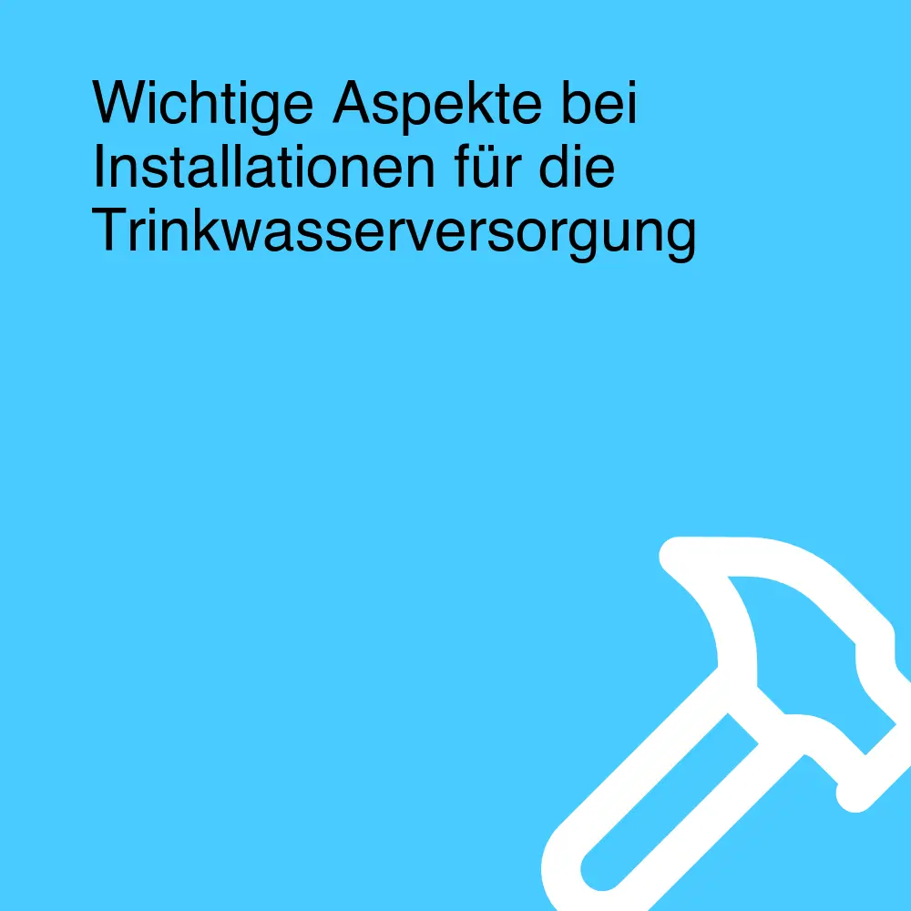 Wichtige Aspekte bei Installationen für die Trinkwasserversorgung