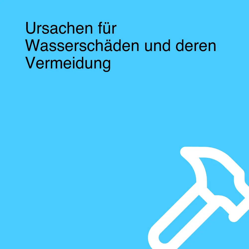 Ursachen für Wasserschäden und deren Vermeidung