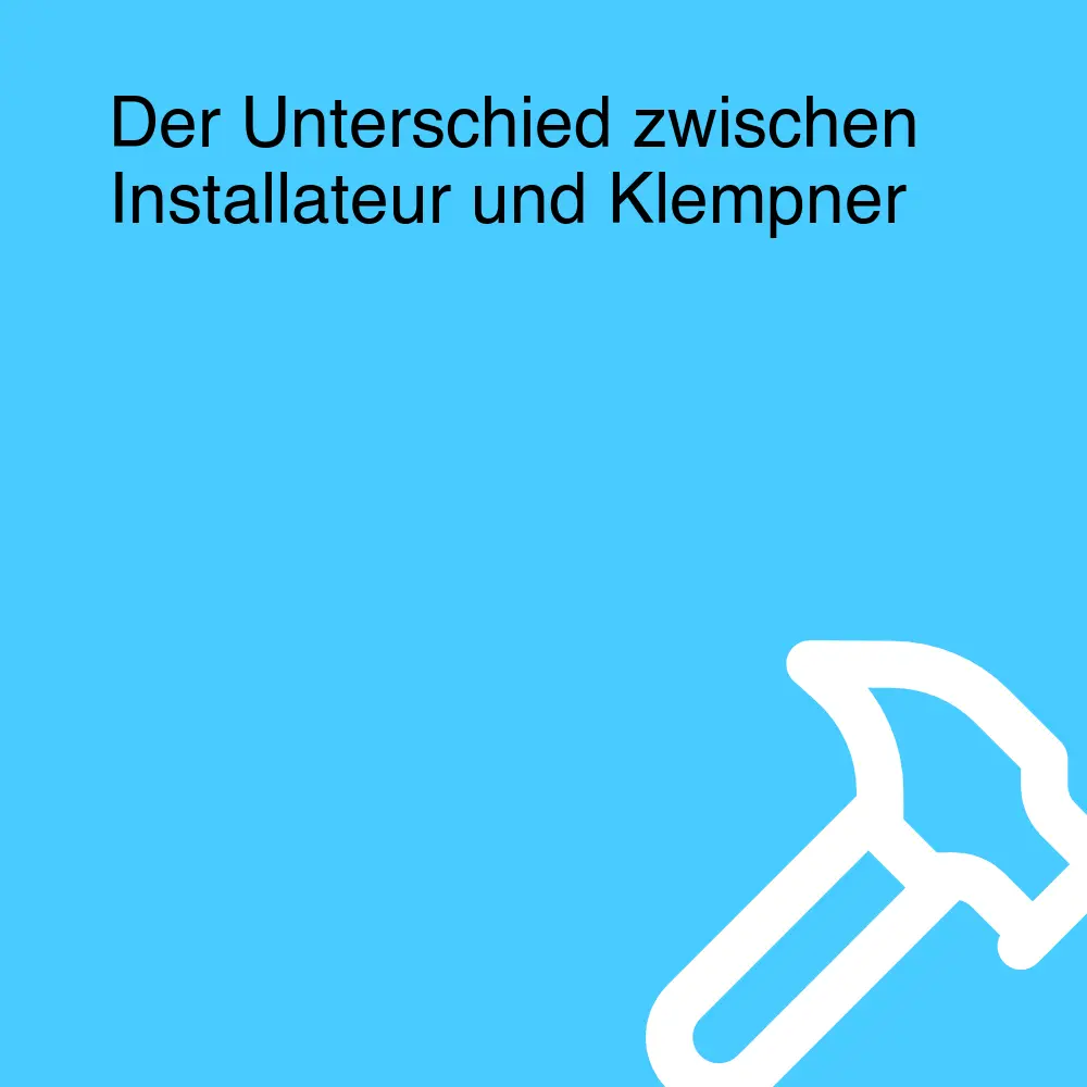 Der Unterschied zwischen Installateur und Klempner