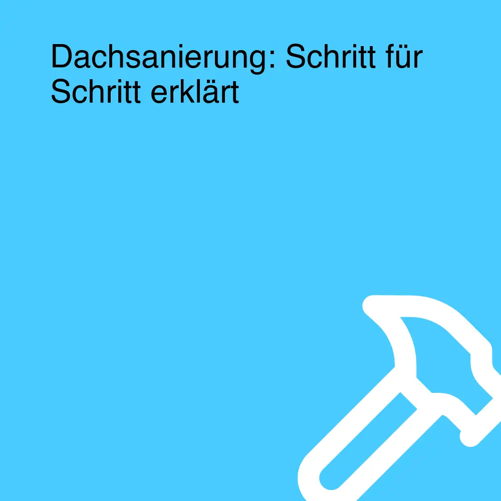 Dachsanierung: Schritt für Schritt erklärt