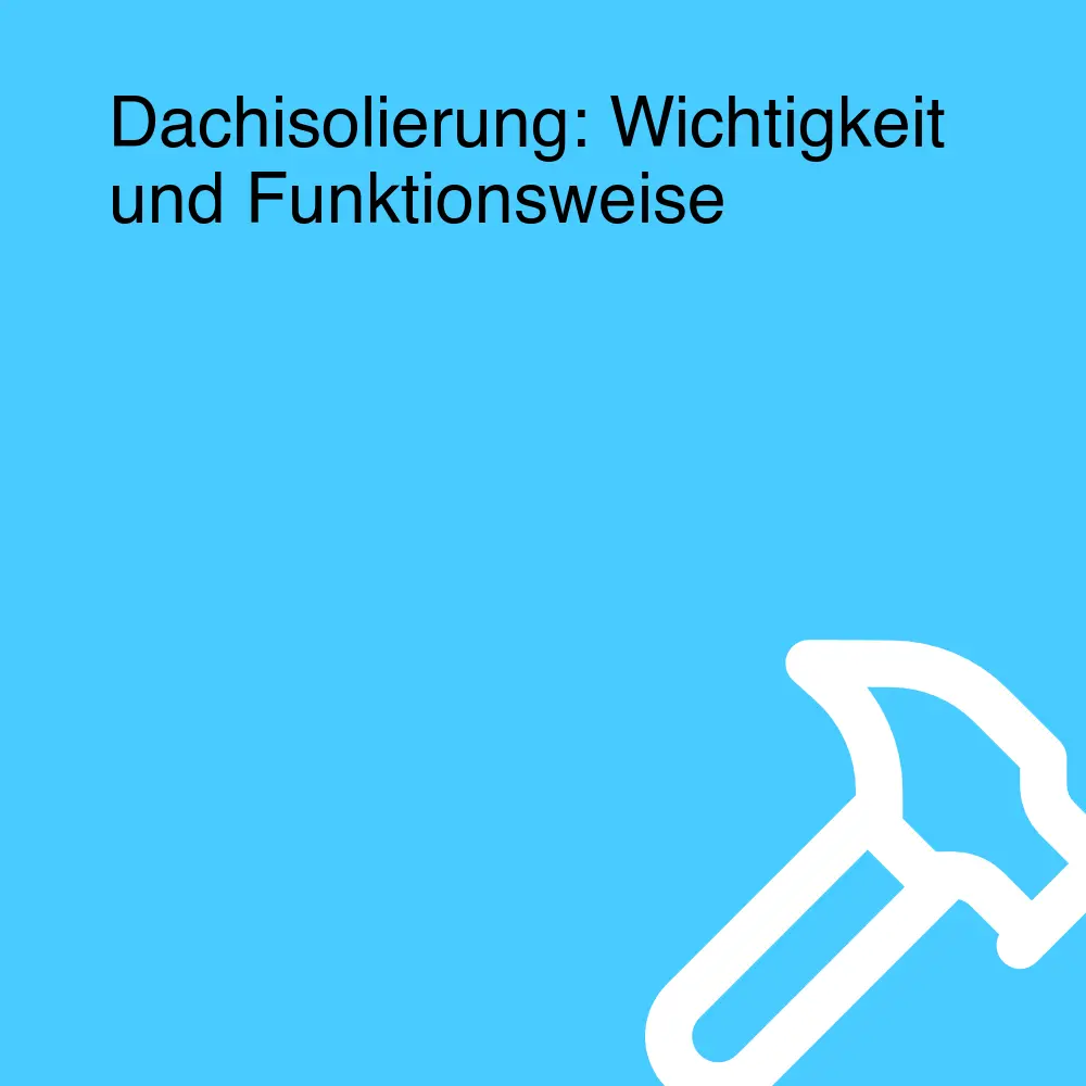 Dachisolierung: Wichtigkeit und Funktionsweise