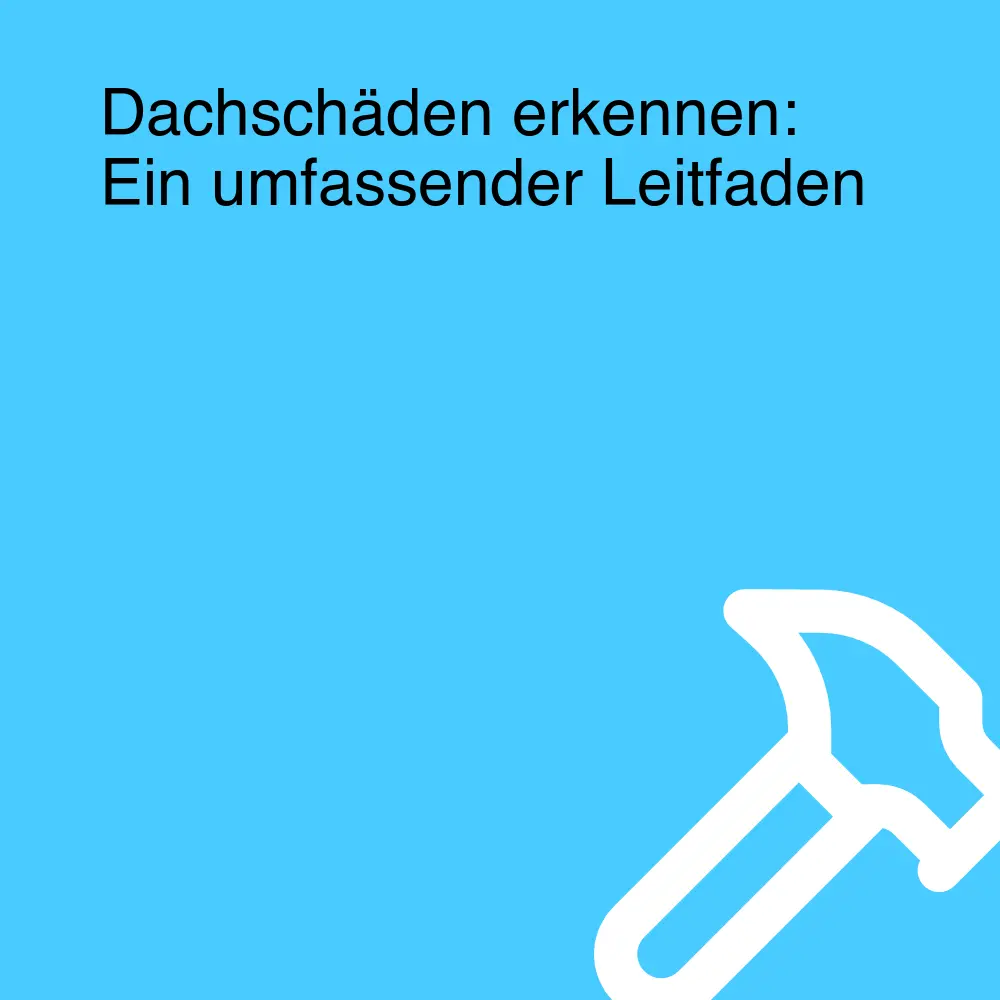 Dachschäden erkennen: Ein umfassender Leitfaden