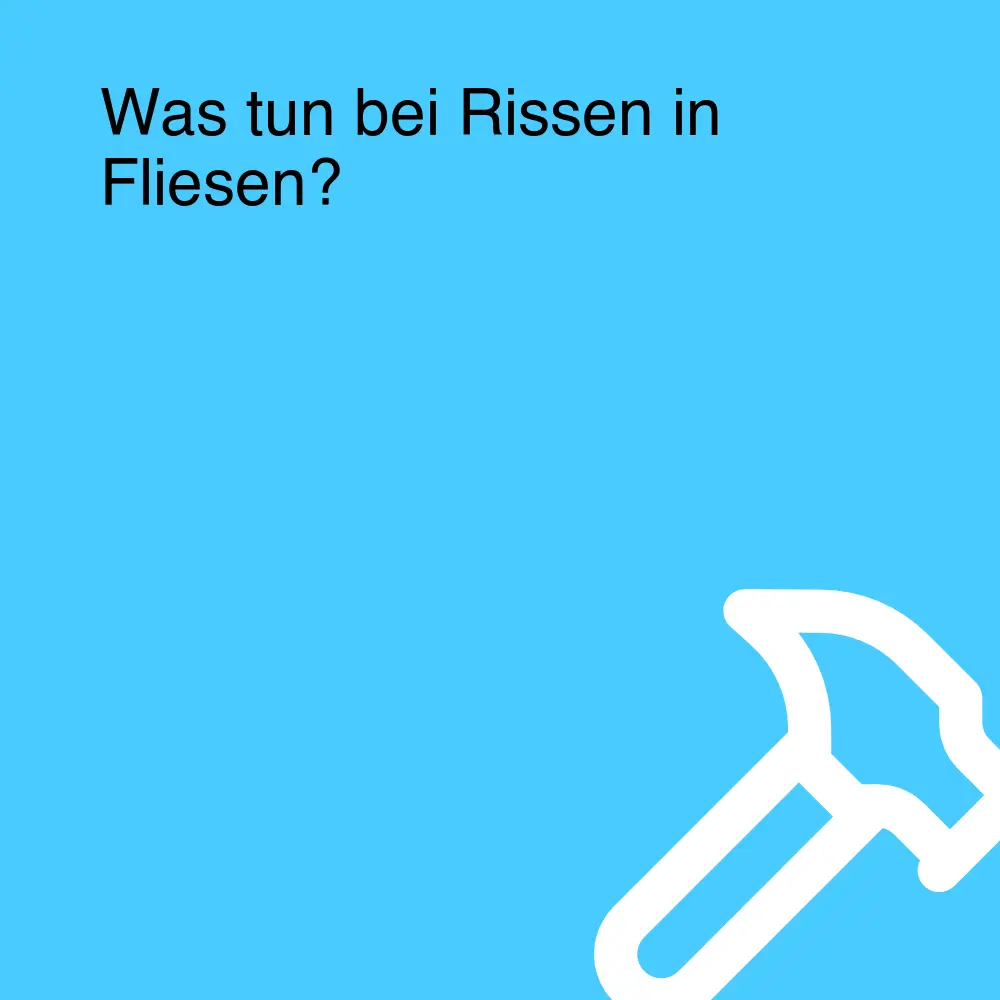 Was tun bei Rissen in Fliesen?