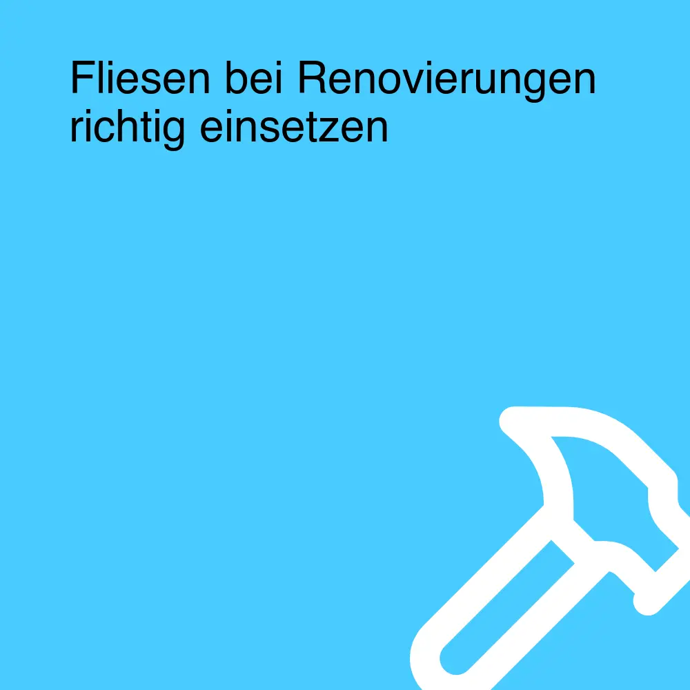 Fliesen bei Renovierungen richtig einsetzen