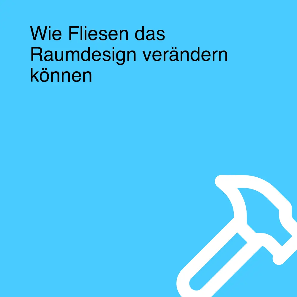 Wie Fliesen das Raumdesign verändern können