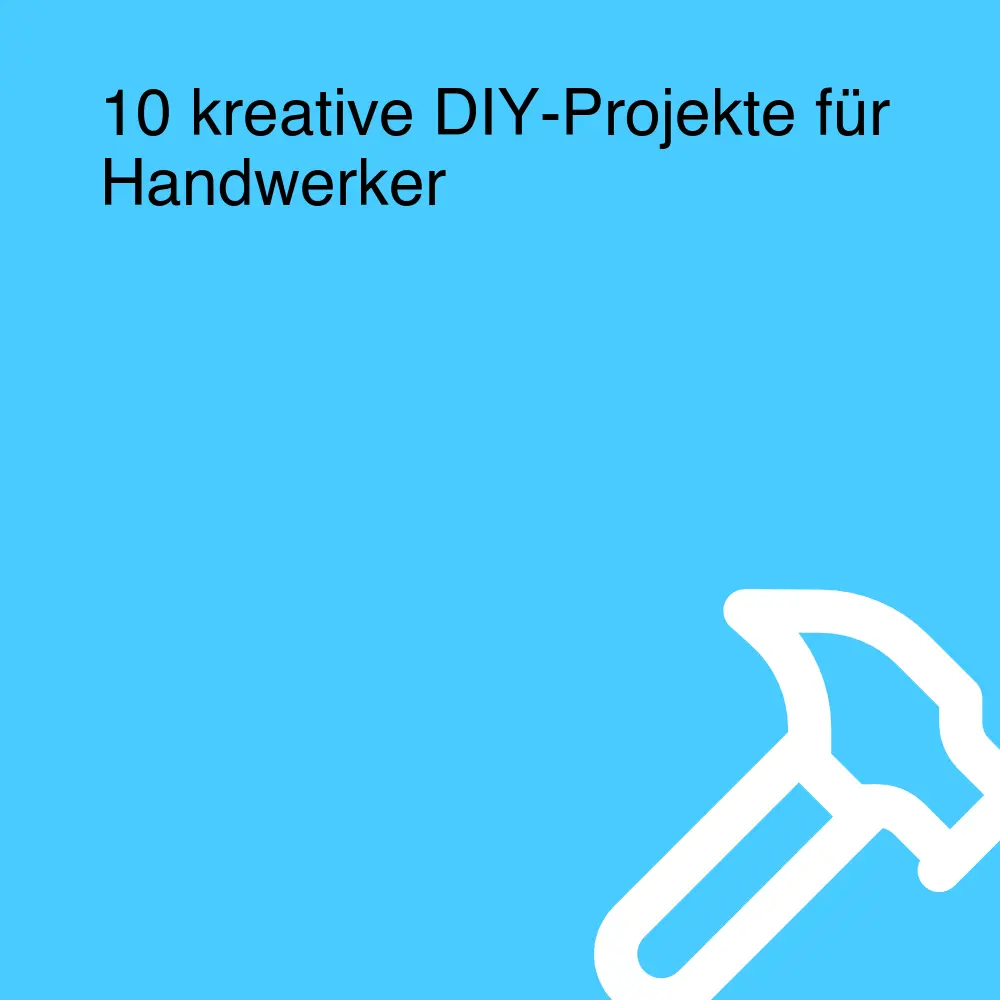 10 kreative DIY-Projekte für Handwerker