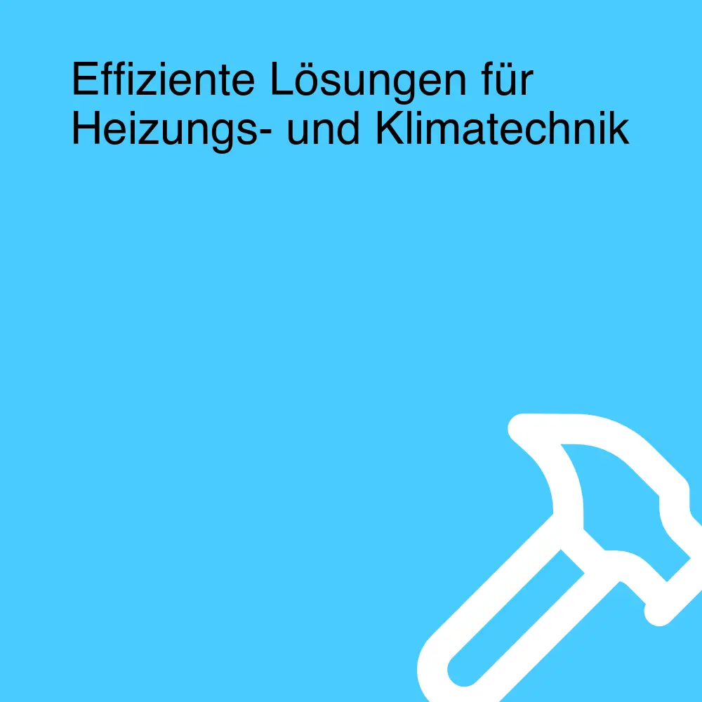 Effiziente Lösungen für Heizungs- und Klimatechnik