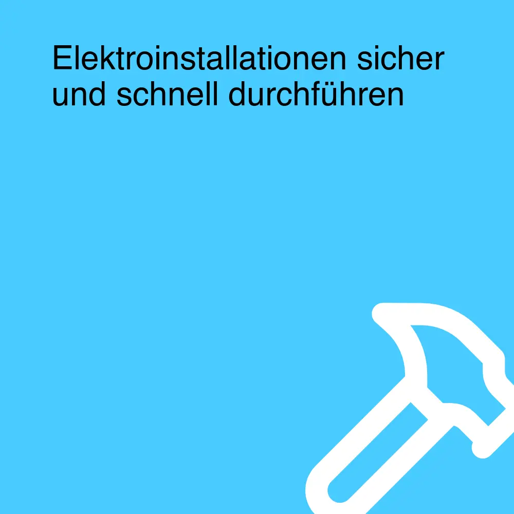 Elektroinstallationen sicher und schnell durchführen