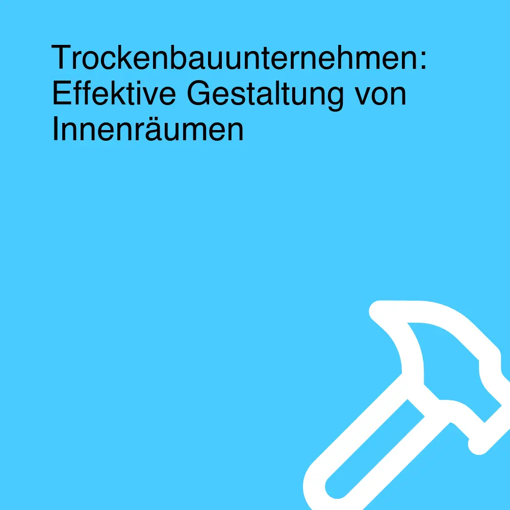 Trockenbauunternehmen: Effektive Gestaltung von Innenräumen