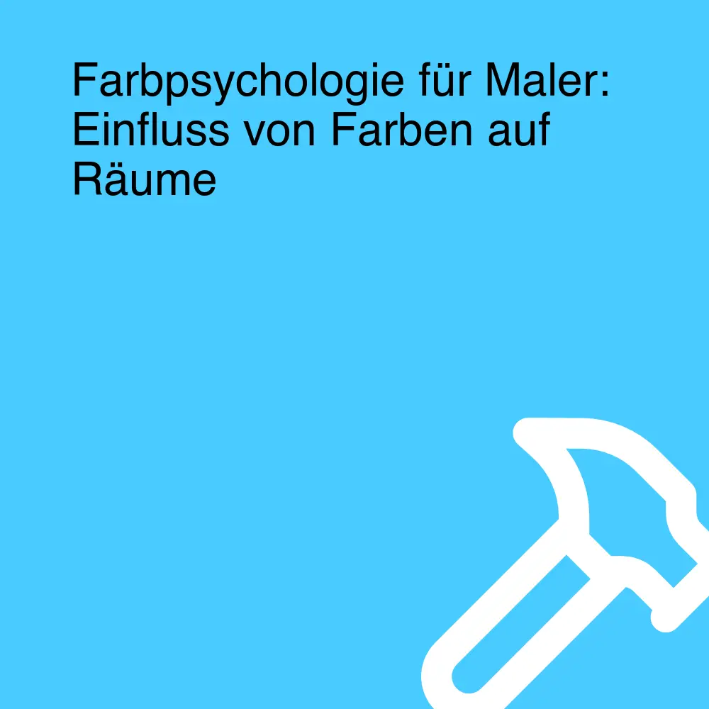 Farbpsychologie für Maler: Einfluss von Farben auf Räume