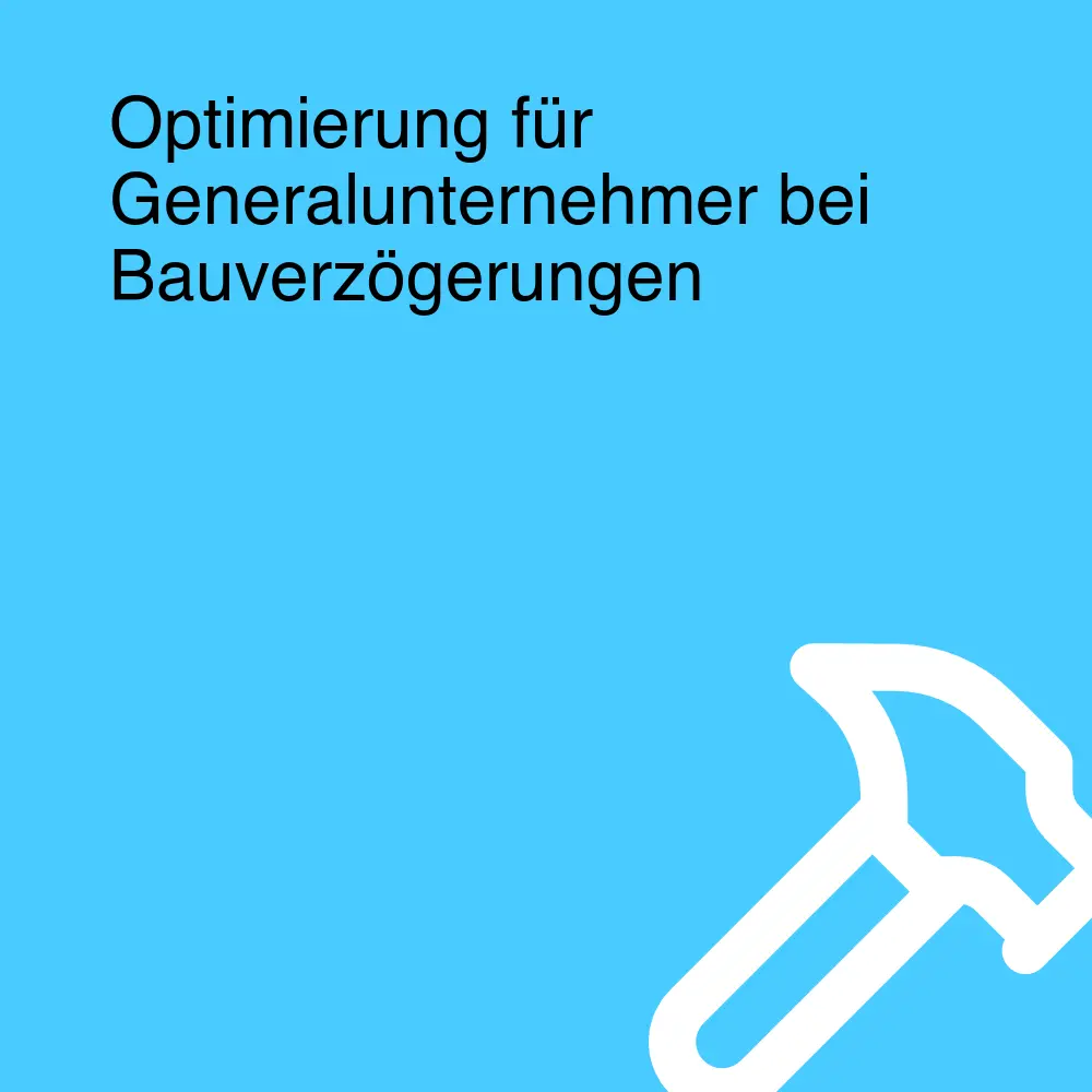 Optimierung für Generalunternehmer bei Bauverzögerungen