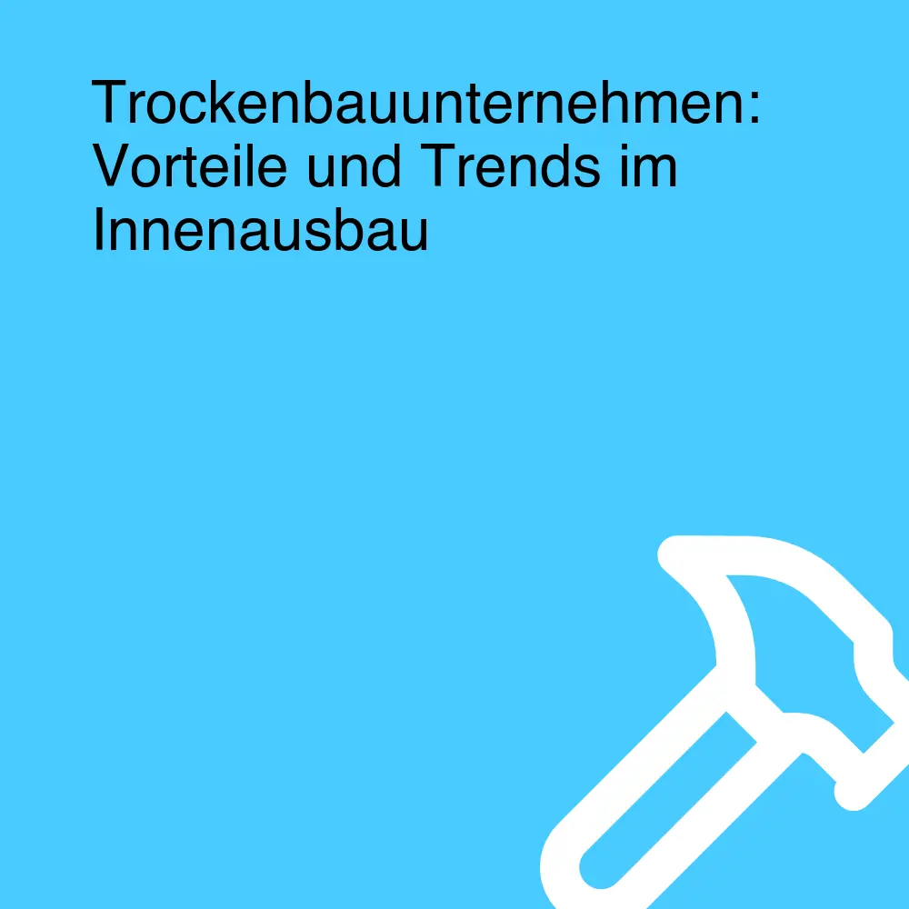 Trockenbauunternehmen: Vorteile und Trends im Innenausbau Trockenbauunternehmen: Vorteile und Trends im Innenausbau