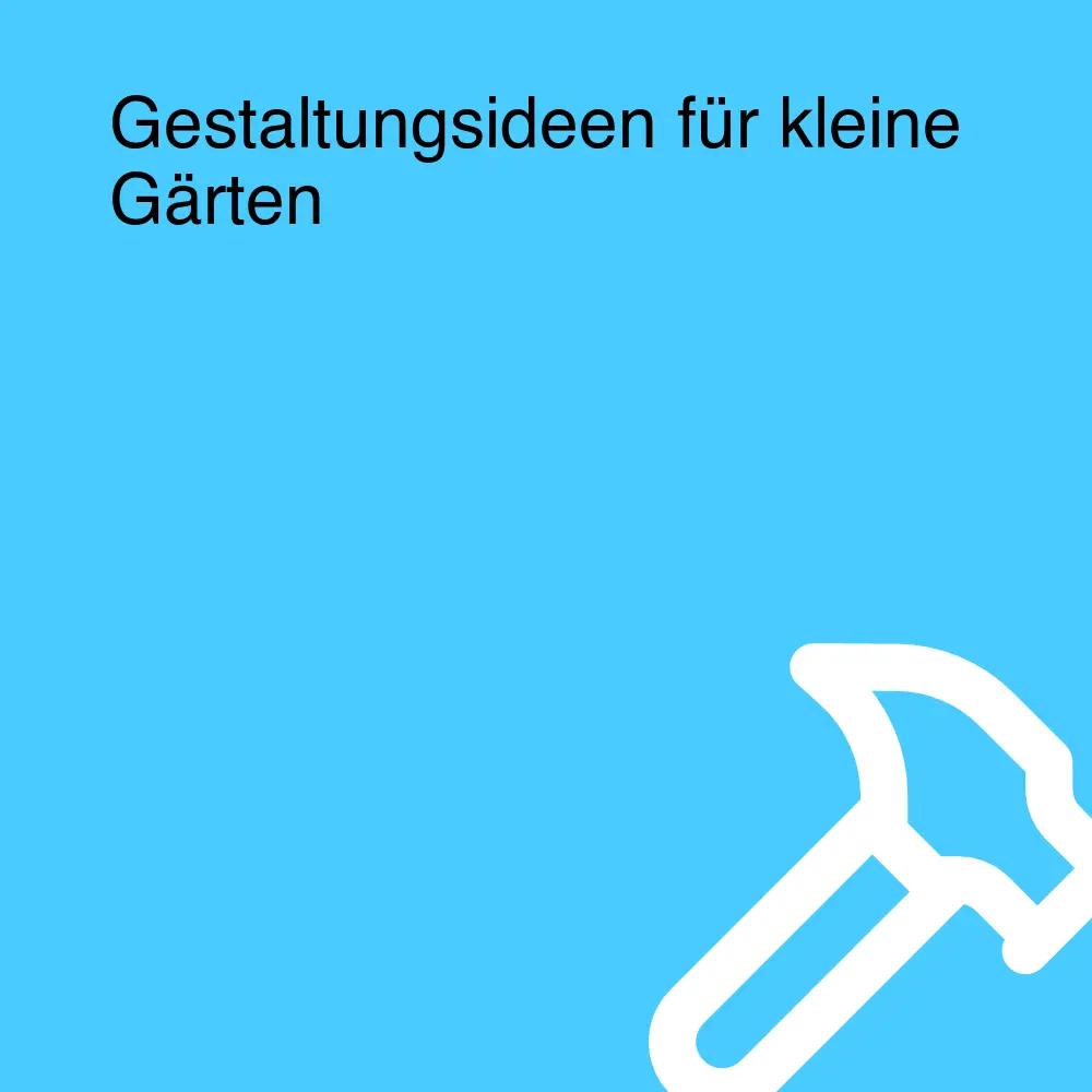 Gestaltungsideen für kleine Gärten Gestaltungsideen für kleine Gärten