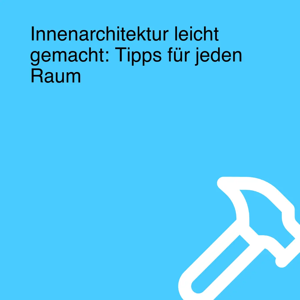 Innenarchitektur leicht gemacht: Tipps für jeden Raum Innenarchitektur leicht gemacht: Tipps für jeden Raum