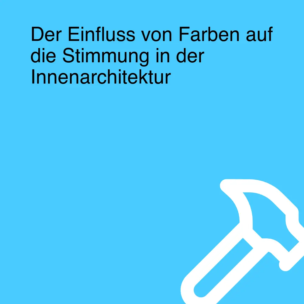 Der Einfluss von Farben auf die Stimmung in der Innenarchitektur