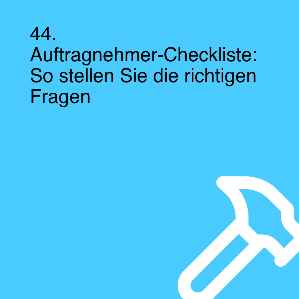 44. Auftragnehmer-Checkliste: So stellen Sie die richtigen Fragen