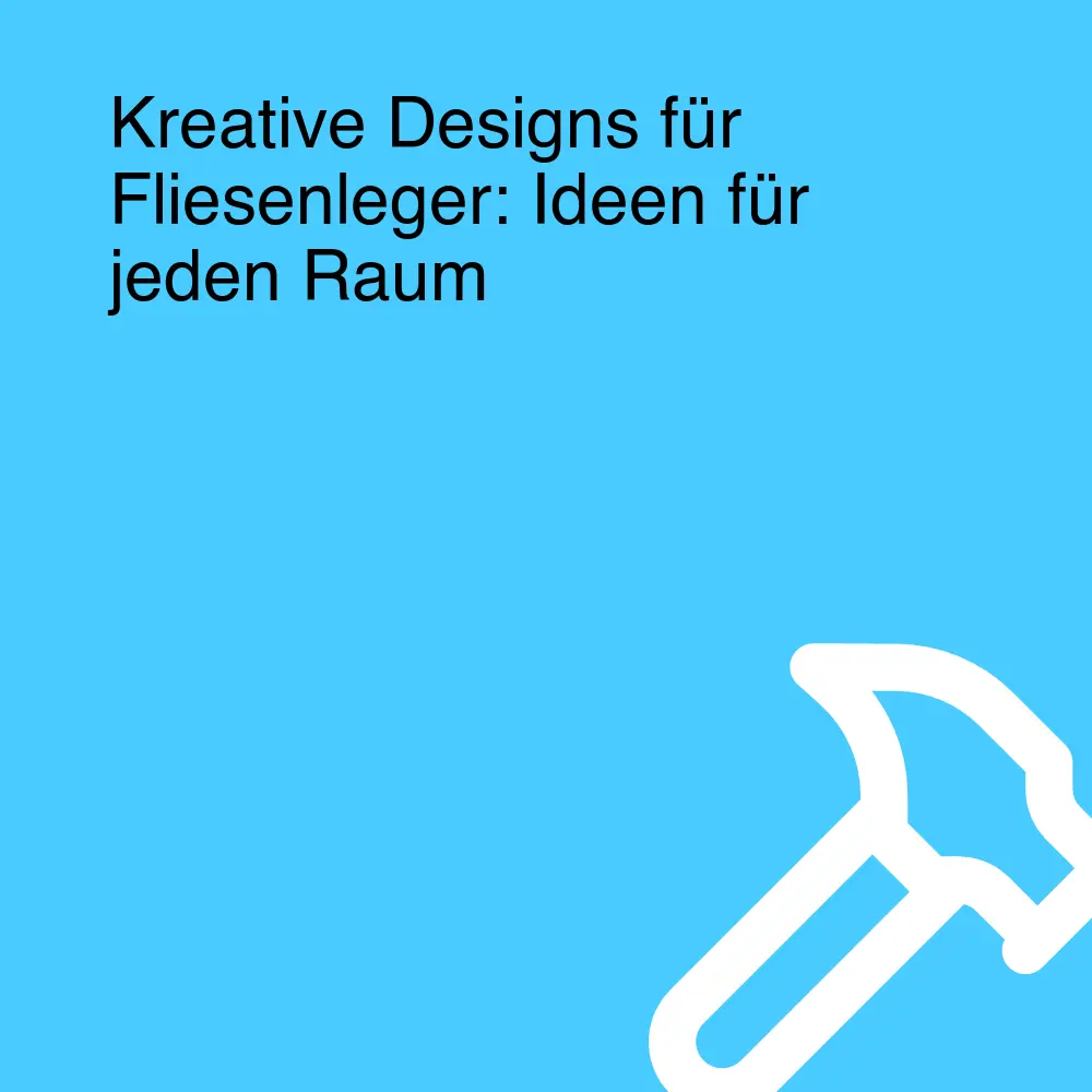 Kreative Designs für Fliesenleger: Ideen für jeden Raum