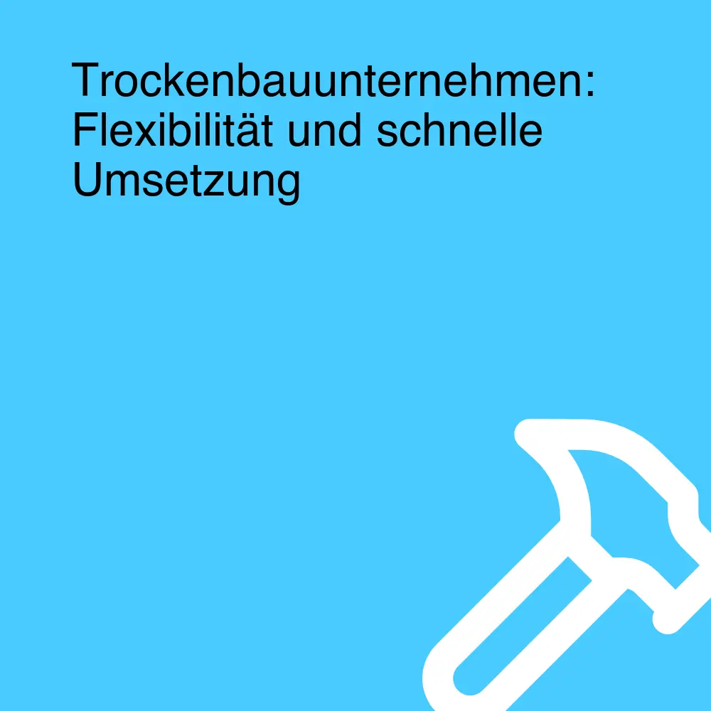 Trockenbauunternehmen: Flexibilität und schnelle Umsetzung