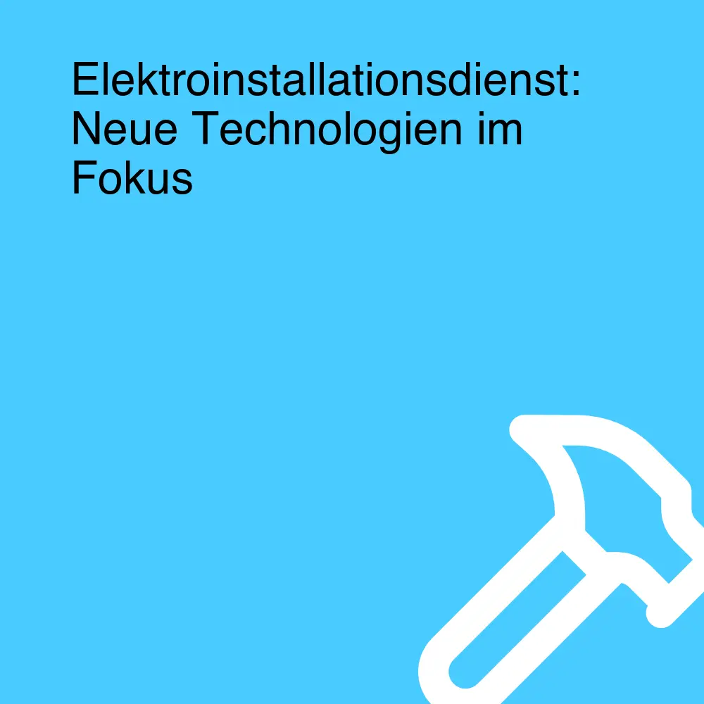 Elektroinstallationsdienst: Neue Technologien im Fokus