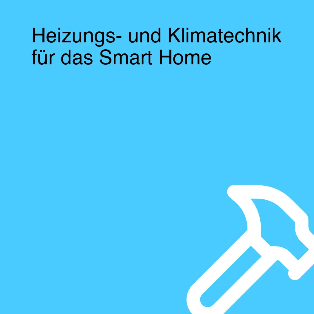 Heizungs- und Klimatechnik für das Smart Home