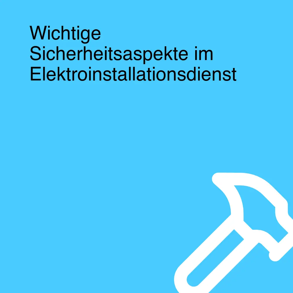 Wichtige Sicherheitsaspekte im Elektroinstallationsdienst