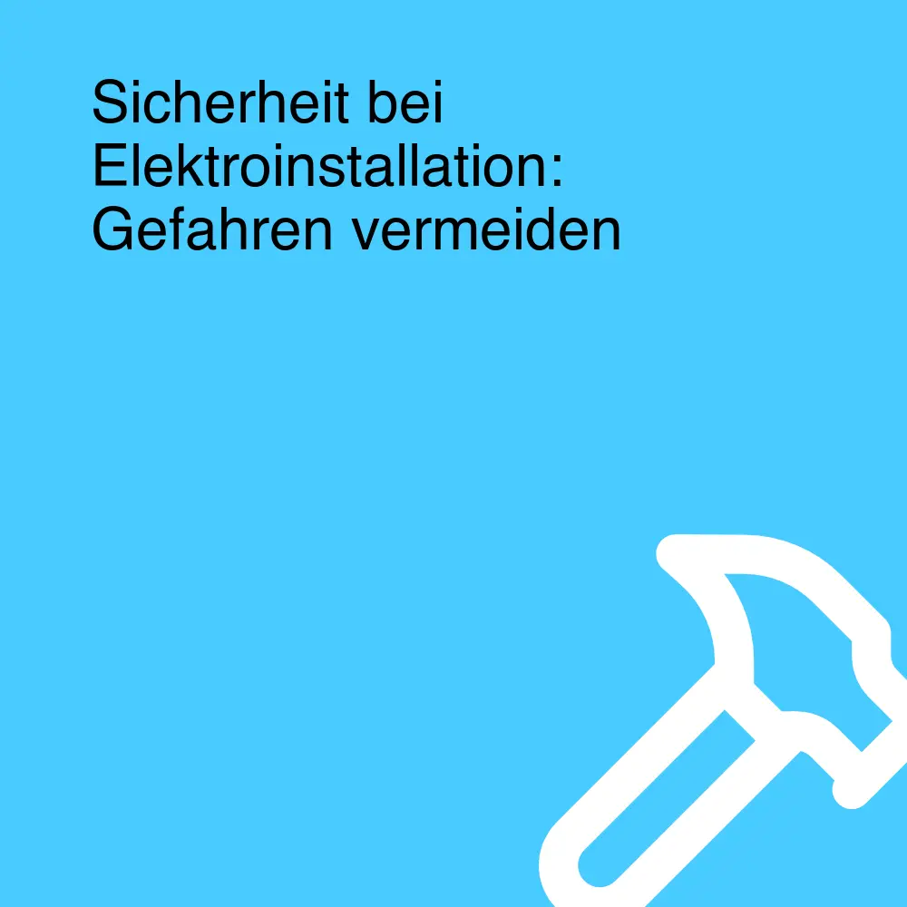 Sicherheit bei Elektroinstallation: Gefahren vermeiden