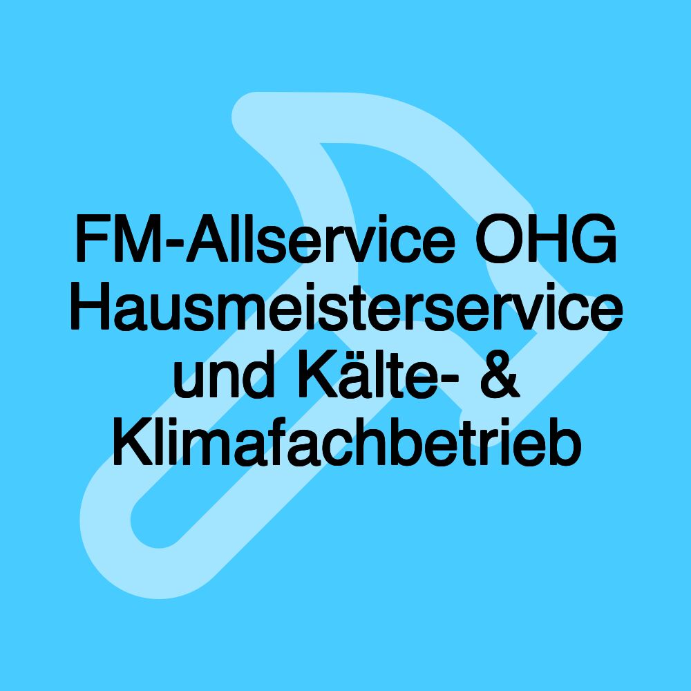 FM-Allservice OHG Hausmeisterservice und Kälte- & Klimafachbetrieb