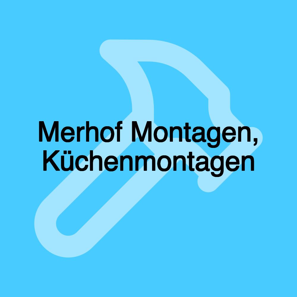 Merhof Montagen, Küchenmontagen