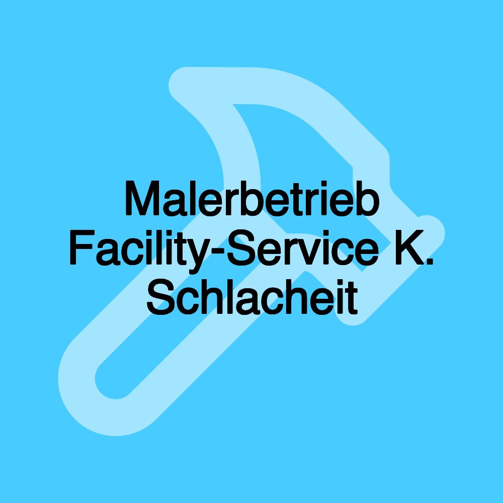 Malerbetrieb Facility-Service K. Schlacheit