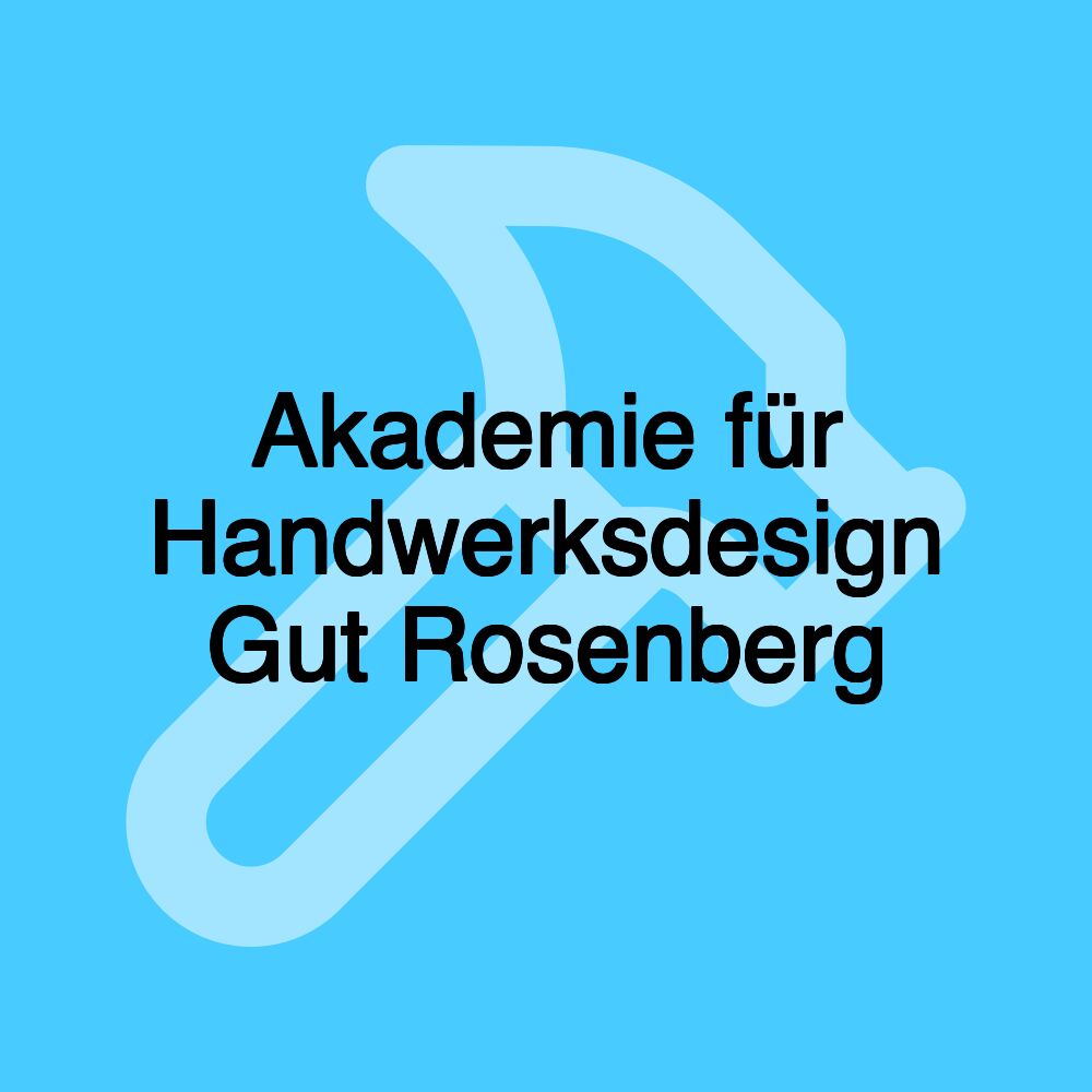 Akademie für Handwerksdesign Gut Rosenberg