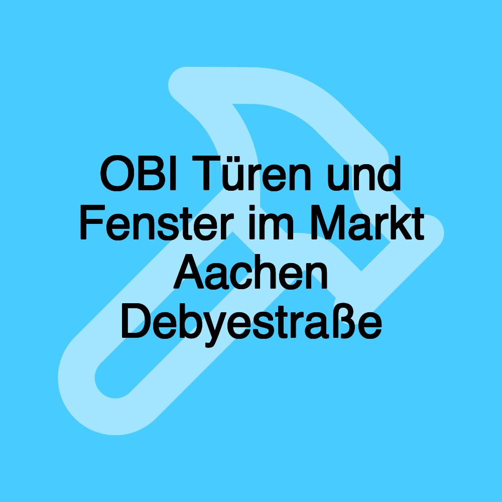 OBI Türen und Fenster im Markt Aachen Debyestraße