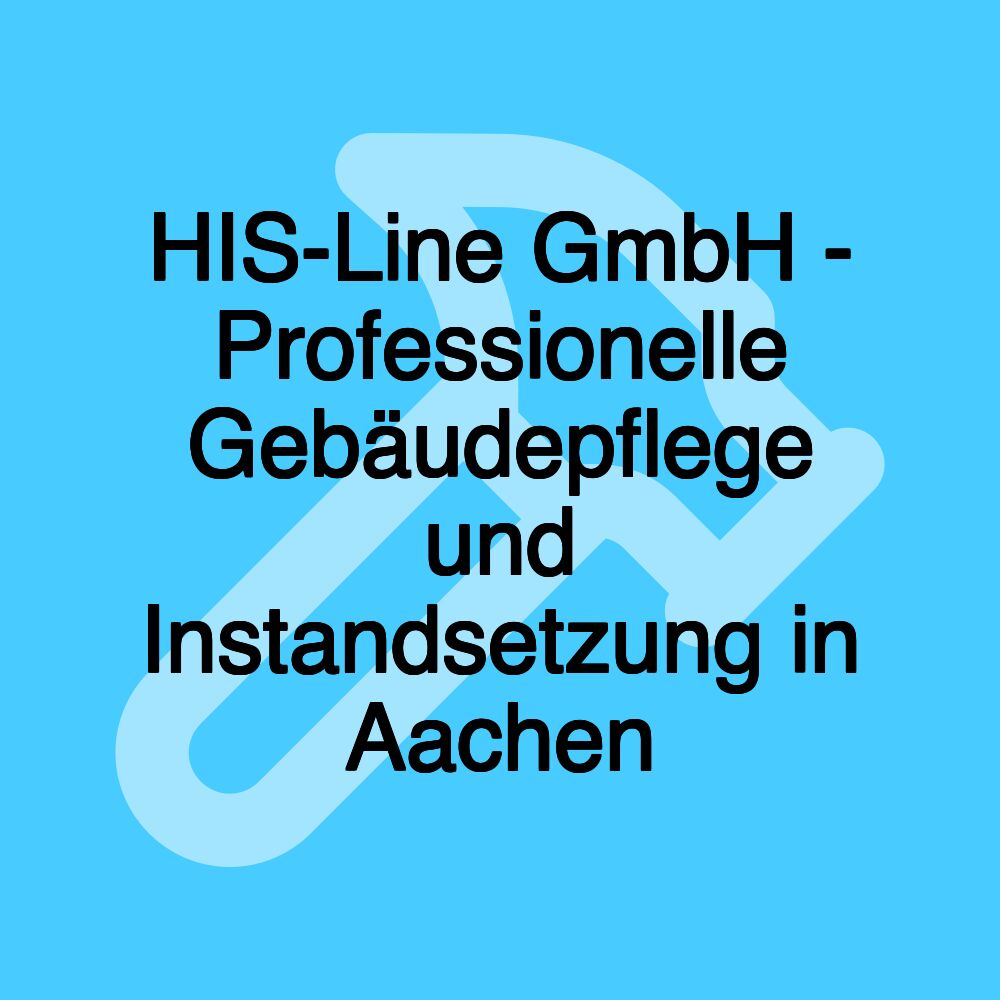 HIS-Line GmbH - Professionelle Gebäudepflege und Instandsetzung in Aachen