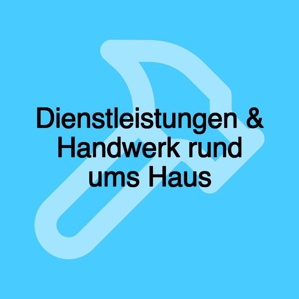 Dienstleistungen & Handwerk rund ums Haus