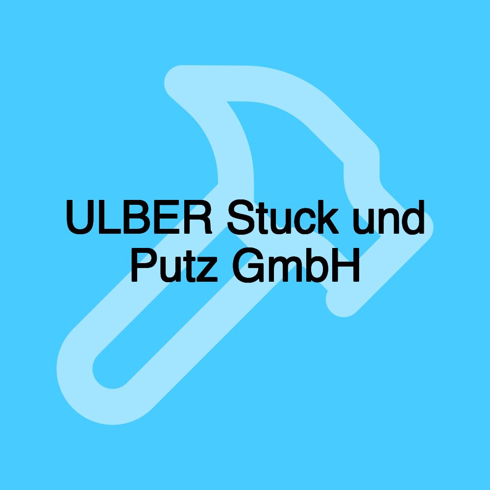 ULBER Stuck und Putz GmbH