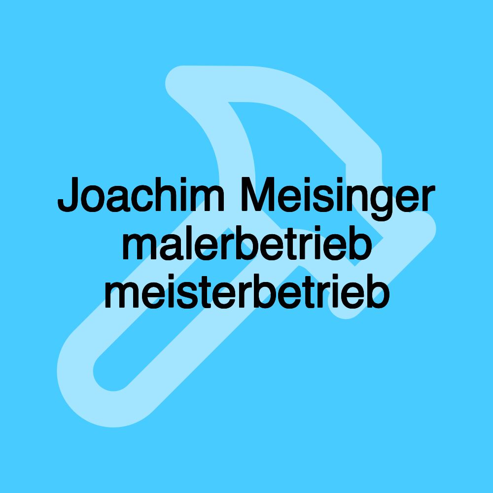 Joachim Meisinger malerbetrieb meisterbetrieb