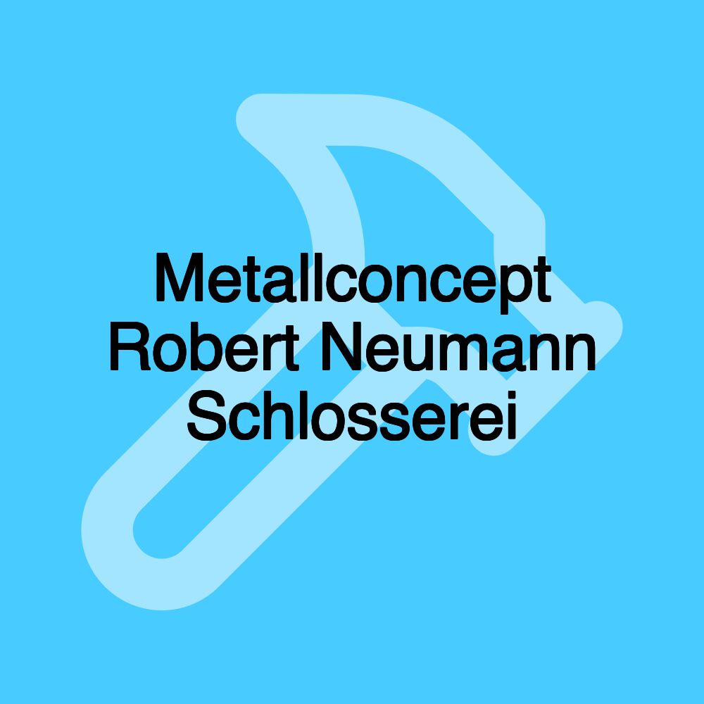 Metallconcept Robert Neumann Schlosserei