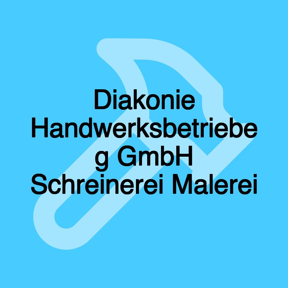 Diakonie Handwerksbetriebe g GmbH Schreinerei Malerei