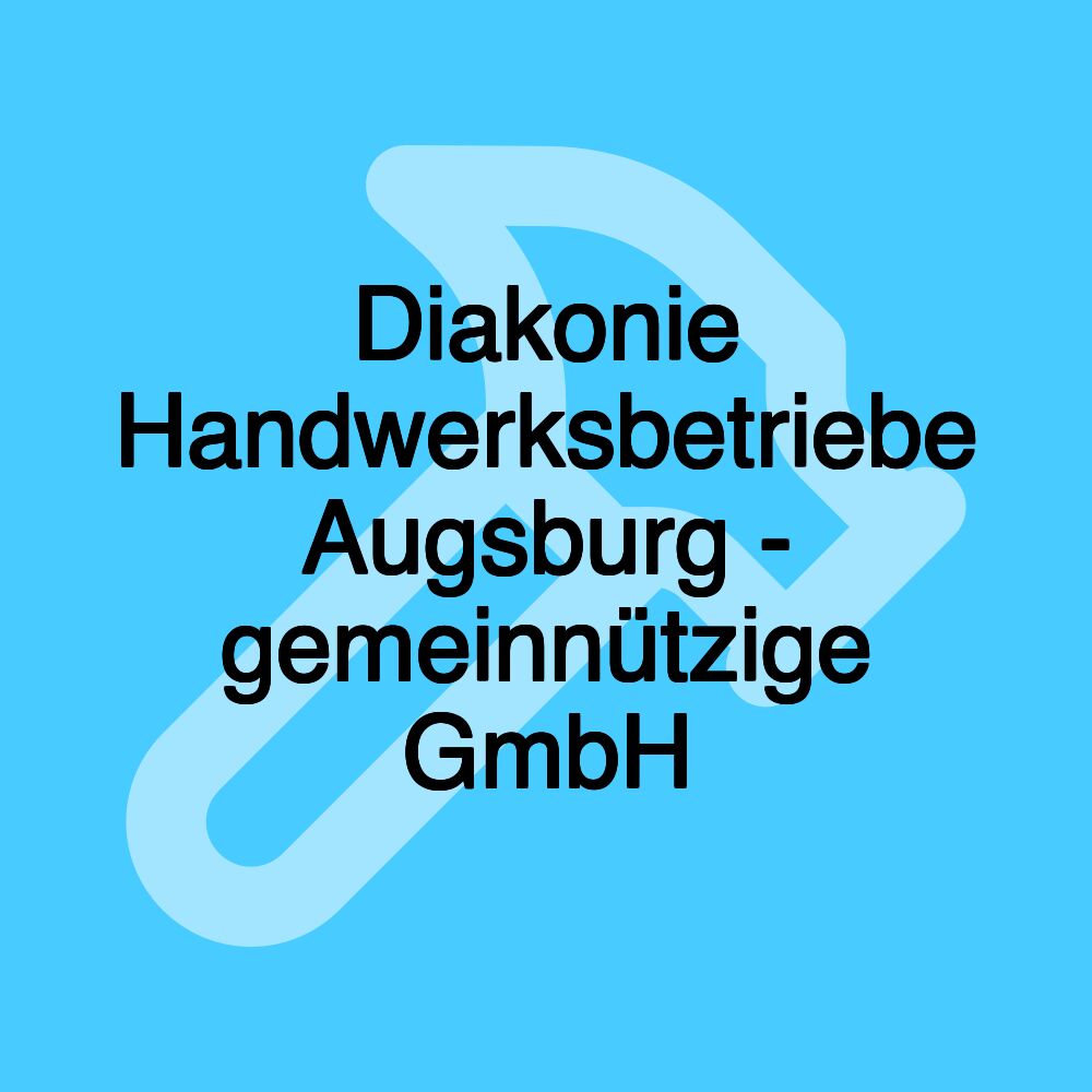 Diakonie Handwerksbetriebe Augsburg - gemeinnützige GmbH